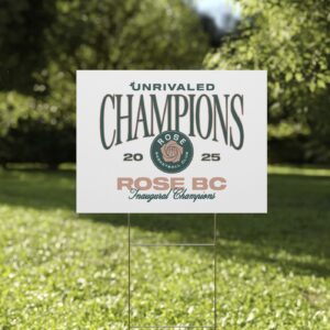 Unrivaled Rose BC Inaugural Champions Yard Sign